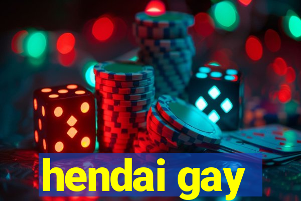 hendai gay